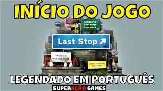 LAST STOP LAN&Ccedil;AMENTO DO DIA! GAMEPLAY DO IN&Iacute;CIO DO JOGO LEGENDADO EM PORTUGU&Ecirc;S