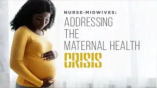 Nurse-Midwives: Addressing the Maternal Health Crisis by Michael Breeding MEDIA