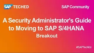 Don't Panic, A Security Administrator's Guide to Moving to SAP S/4HANA |SAP TechEd for SAP Community