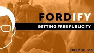 Getting Free Publicity | Fordify Ep. 015 Ford Saeks