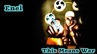 Enel Tribute- This Means War