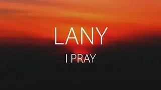LANY - I Pray (Lyrics) | Slowed