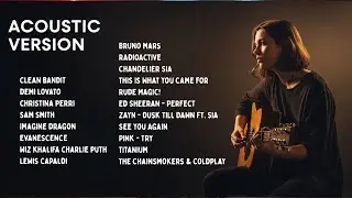 Best Acoustic Cover Songs Playlist | Rihanna, Ed Sheeran, Coldplay, Bruno Mars, Zayn, Sia, Titanium