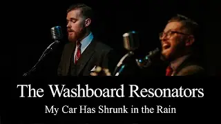 My Car Has Shrunk In The Rain&mdash;The Washboard Resonators