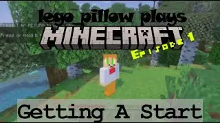 lego_pillow plays Minecraft! | Ep 1: Getting A Start