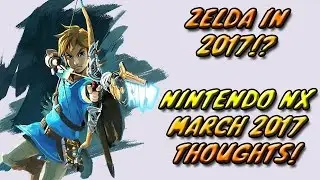 NX RELEASES IN MARCH 2017! ZELDA DELAY AND ON NX Thoughts! (Commentary Friday) #39