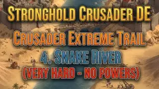 Stronghold Crusader DE - Crusader Extreme Trail | 4. Snake River ( Very Hard - No Powers )
