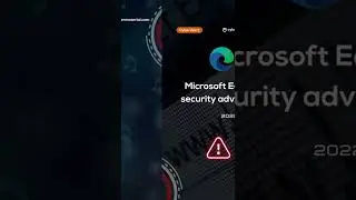 Cyber Alert: Microsoft Edge security advisory