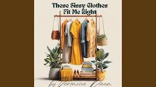 These Sissy Clothes Fit Me Right
