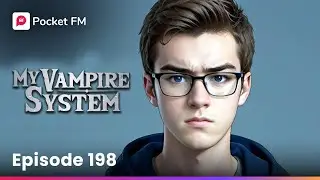 My Vampire System: Episode 198 | Full Series | Pocket FM