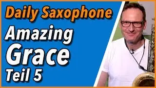 Amazing Grace auf dem Altsaxophon üben Teil 5 - DailySax 122 Amazing Grace mit dem Saxophon spielen