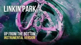 Linkin Park - Up From the Bottom (Instrumental)