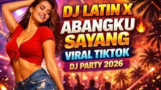 DJ LATIN X ABANGKU SAYANG 🔥 VIRAL TIKTOK | DJ PARTY TERBARU 2026