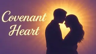 Covenant Heart | Godly Love Song for Lovers