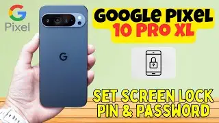 Защитите свой Google Pixel 10 Pro XL: как установить PIN-код и пароль блокировки экрана