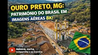 Ouro Preto, MG: Patrim&ocirc;nio do Brasil em Imagens A&eacute;reas 8K!