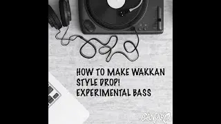 How to Make WAKKAN Style Bass/Drops! Experimental BASS!