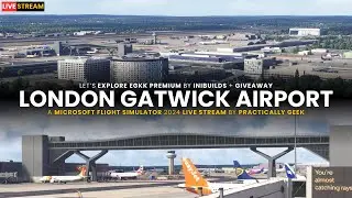 iniBuilds London Gatwick [EGKK] Premium | GIVEAWAY | Microsoft Flight Simulator 2024 [Live Stream]