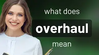 Overhaul &bull; OVERHAUL definition