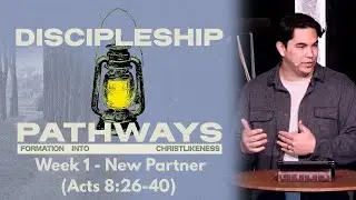 Discipleship Pathway Seres: Week 1 - New Partner (Acts 8:26-40)