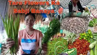 Explore  Namsai Local  Market || Taro Flowers  Ka   Sabji Banaya || Cooking And Eating ||