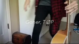 Goner (written by Twenty One Pilots)