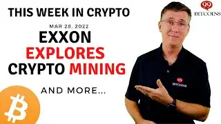 🔴 Exxon Explores Crypto Mining | This Week in Crypto &ndash; Mar 28, 2022