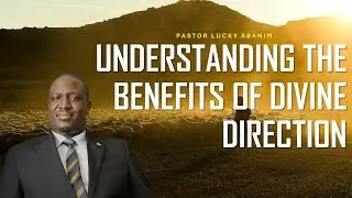 UNDERSTANDING THE BENEFITS OF DIVINE DIRECTION | PASTOR LUCKY ABANIM | PART 1A