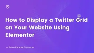 How to Display Twitter Tweets Grid on Website Using Elementor | PowerPack Addon for Elementor