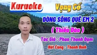Karaoke 🎸 Vọng Cổ 🌟 DÒNG SÔNG QUÊ EM 2 🖌️ T/g : Phan Thanh Đạm 🎤🎤 Thiếu Đào 🎤 Hát Cùng Thanh Bình