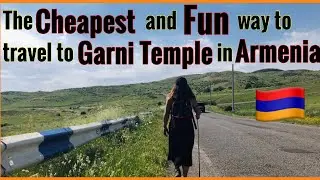 The cheapest and fun way to travel to Garni Temple in Armenia