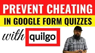 How to Prevent Cheating in Google Forms with Quilgo Timer and Proctoring