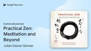 Practical Zen: Meditation and Beyond by Julian Daizan Skinner &middot; Audiobook preview