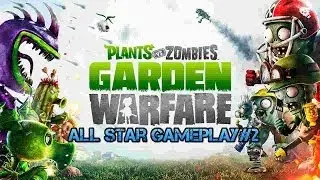 Plants vs Zombies Garden Warfare (MAX level 233) All Star