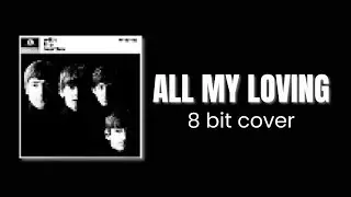 All My Loving [8-Bit Cover] - The Beatles : NinjaStarX