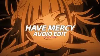 Have Mercy - Chl&ouml;e『edit audio』