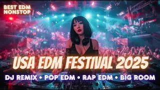 🔥 USA EDM Festival 2025 🔥 | DJ Remix Nonstop &bull; Pop EDM &bull; Rap EDM &bull; Big Room Party Mix