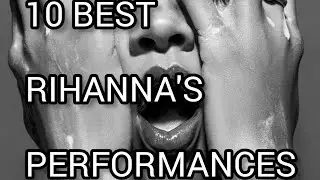 RIHANNA'S TOP PERFORMANCES