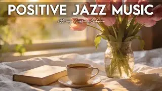 Positive Jazz Music🎶💖Cozy Bossa Nova Instrumental and Relaxing Jazz Cafe Music for Studying.