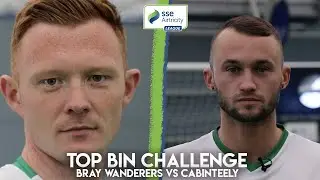 TOP BIN CHALLENGE | Bray Wanderers vs Cabinteely