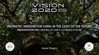 Presentation Five | Prophetic Wisdom for Living in the Light of the Future | Jessie Rogers