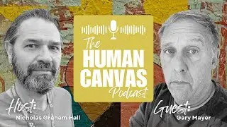 The Human Canvas Podcast - Gary Mayer