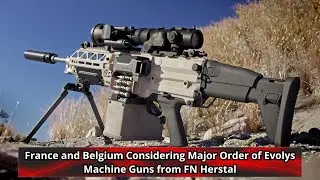 France and Belgium Considering Major Order of Evolys Machine Guns from FN Herstal