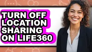 How to Turn Off Location Sharing on Life360 (only Way)