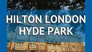 HILTON LONDON HYDE PARK 4* Лондон обзор &ndash; отель ХИЛТОН ЛОНДОН ХАЙД ПАРК 4* Лондон видео обзор