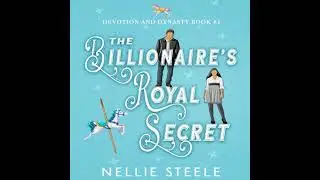 Billionaire's Royal Secret: A Sweet Royal Billionaire Romance - Nellie Steele