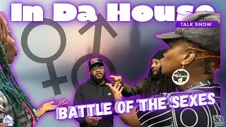 Battle Of The Sexes | Double Standards | In Da House Talk Show Ep. 17