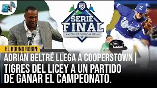 EL ROUND ROBIN: ADRIÁN BELTRÉ LLEGA A COOPERSTOWN. TIGRES DEL LICEY A 1 PARTIDO DE  GANAR CAMPEONATO