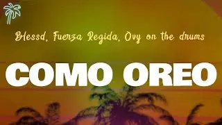 Blessd, Fuerza Regida, Ovy on the drums - COMO OREO (Letra Oficial / Official Lyrics)