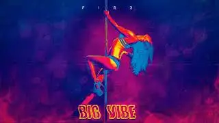 F!R3 (Saik, Vinck) - Big Vibe